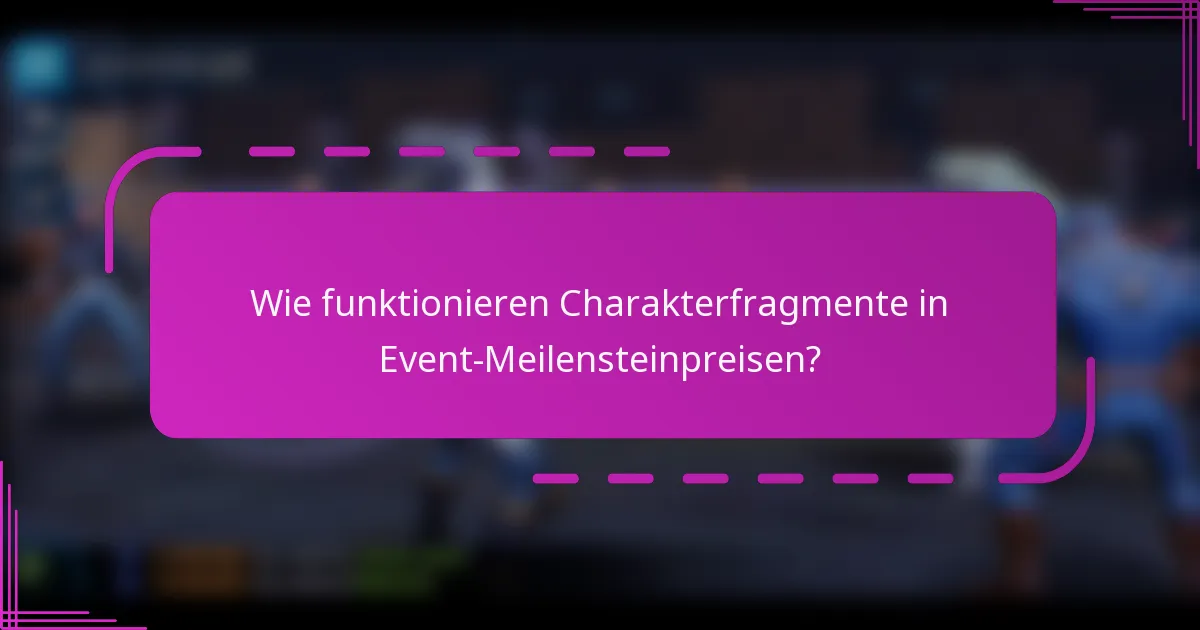 Wie funktionieren Charakterfragmente in Event-Meilensteinpreisen?