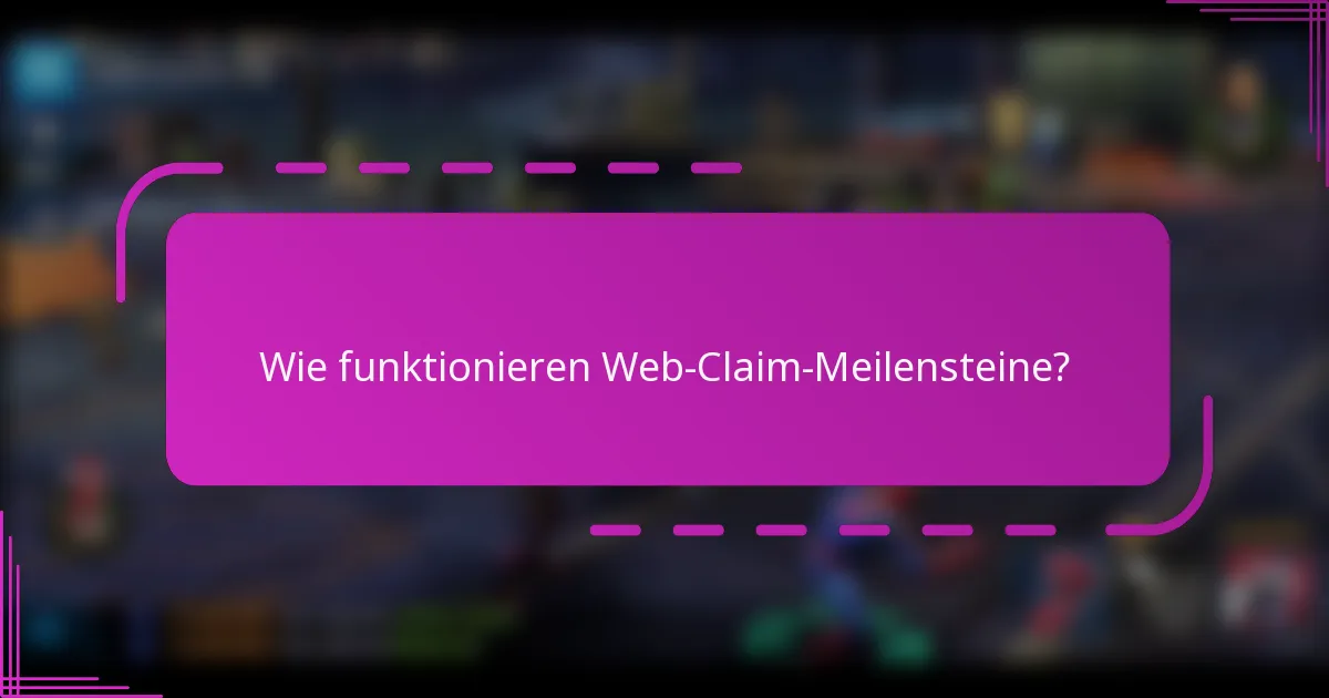 Wie funktionieren Web-Claim-Meilensteine?
