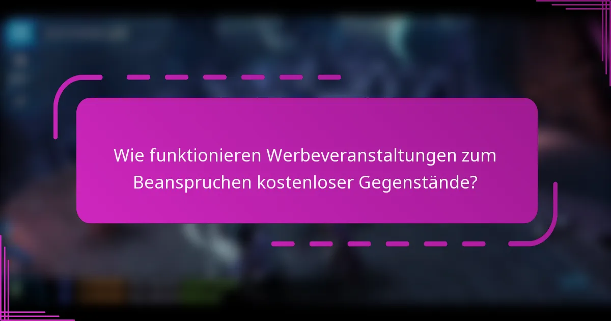 Wie funktionieren Werbeveranstaltungen zum Beanspruchen kostenloser Gegenstände?
