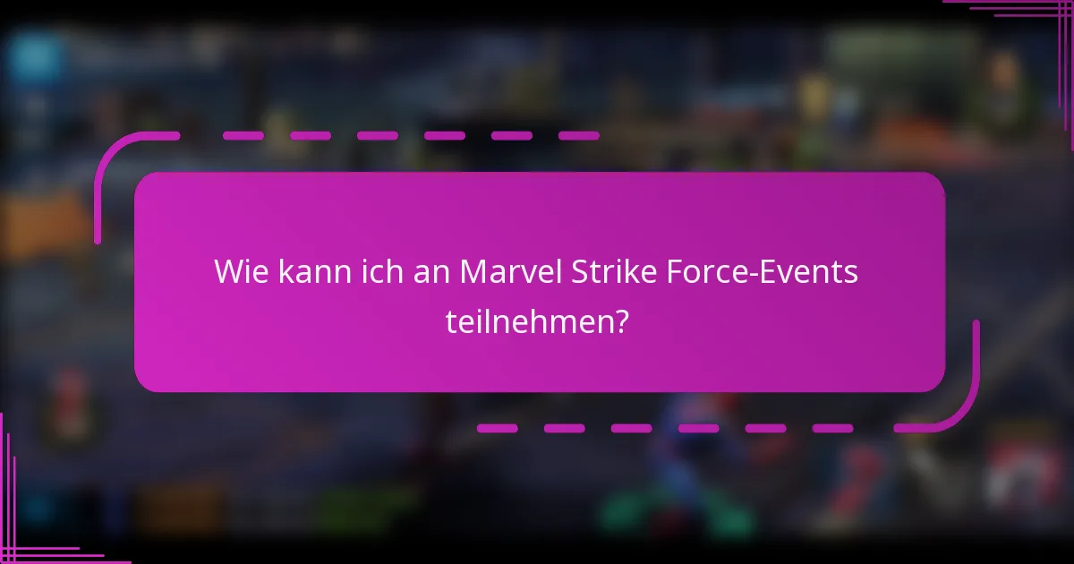 Wie kann ich an Marvel Strike Force-Events teilnehmen?