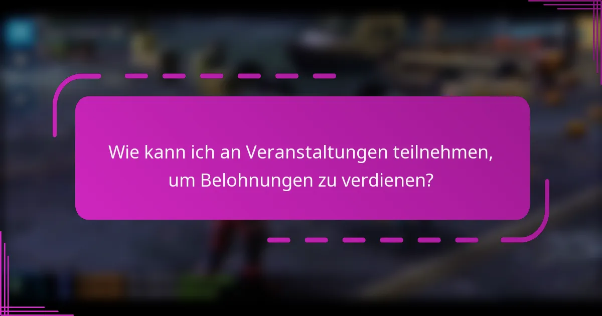Wie kann ich an Veranstaltungen teilnehmen, um Belohnungen zu verdienen?