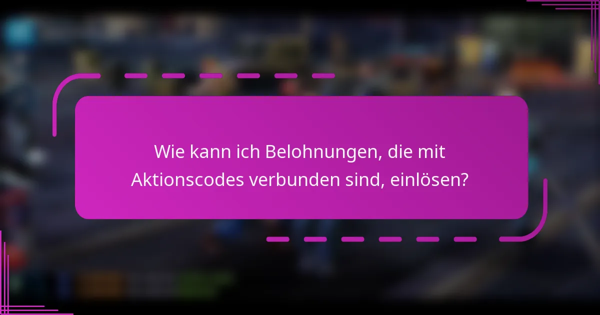 Wie kann ich Belohnungen, die mit Aktionscodes verbunden sind, einlösen?