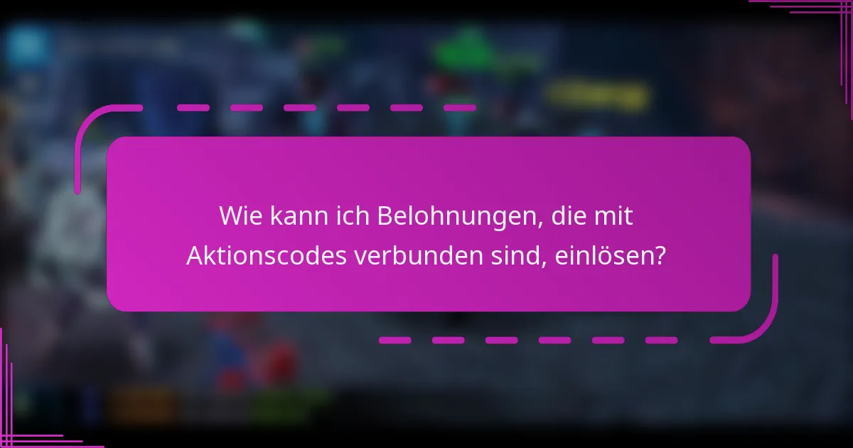 Wie kann ich Belohnungen, die mit Aktionscodes verbunden sind, einlösen?
