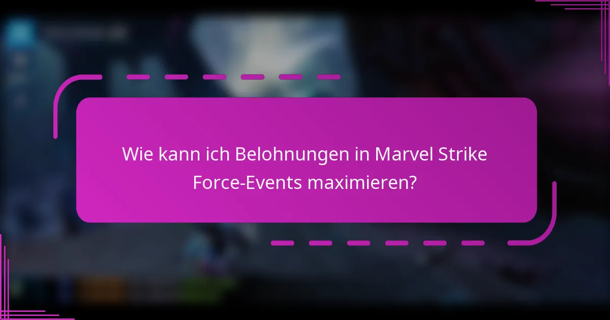 Wie kann ich Belohnungen in Marvel Strike Force-Events maximieren?