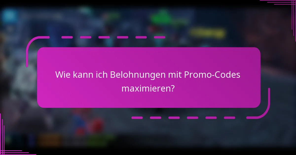 Wie kann ich Belohnungen mit Promo-Codes maximieren?