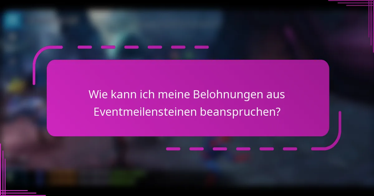 Wie kann ich meine Belohnungen aus Eventmeilensteinen beanspruchen?