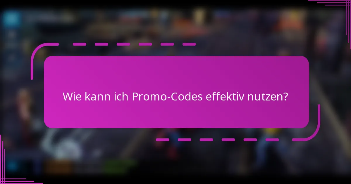Wie kann ich Promo-Codes effektiv nutzen?