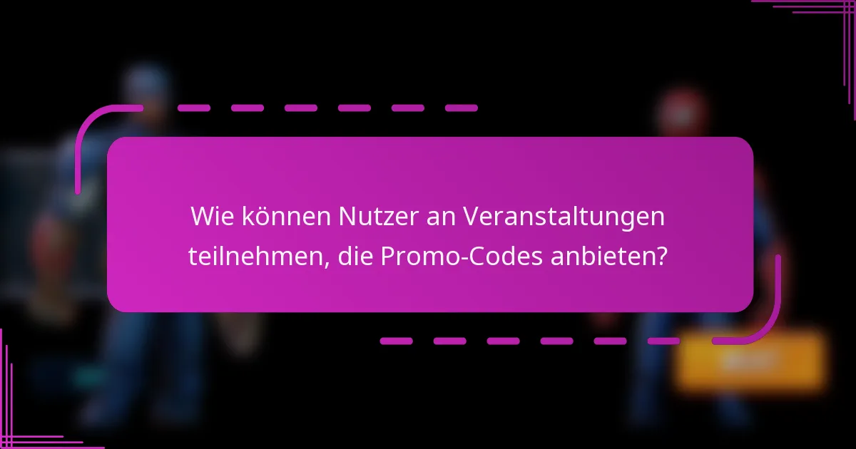 Wie können Nutzer an Veranstaltungen teilnehmen, die Promo-Codes anbieten?