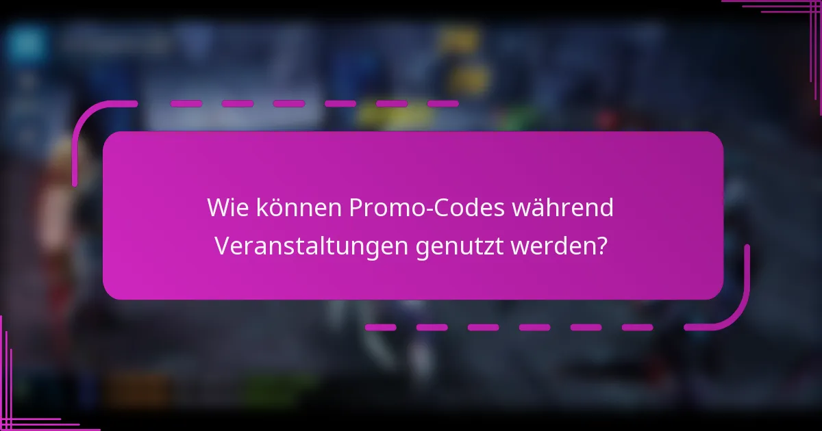 Wie können Promo-Codes während Veranstaltungen genutzt werden?
