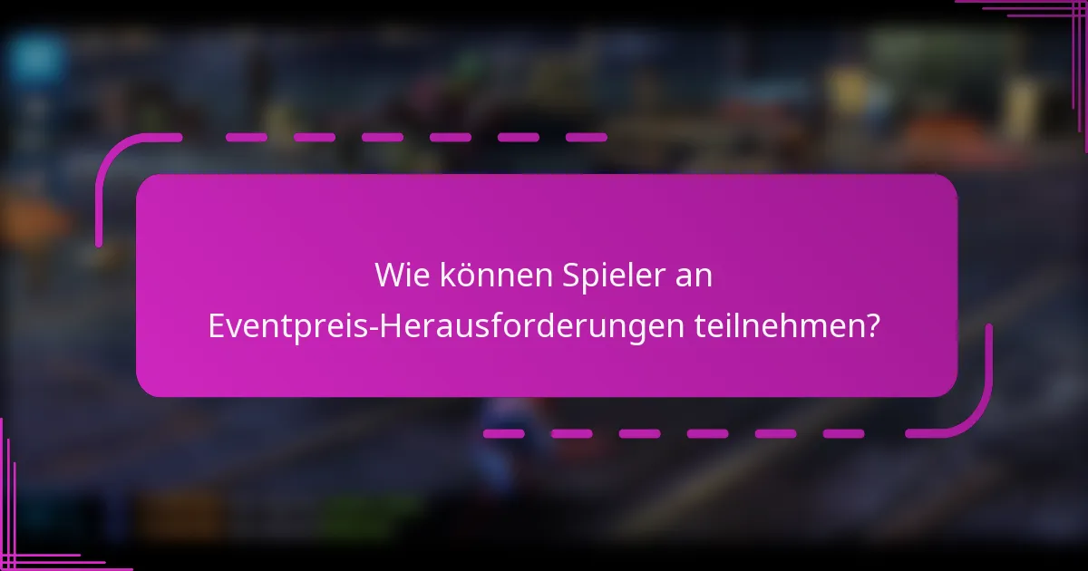 Wie können Spieler an Eventpreis-Herausforderungen teilnehmen?