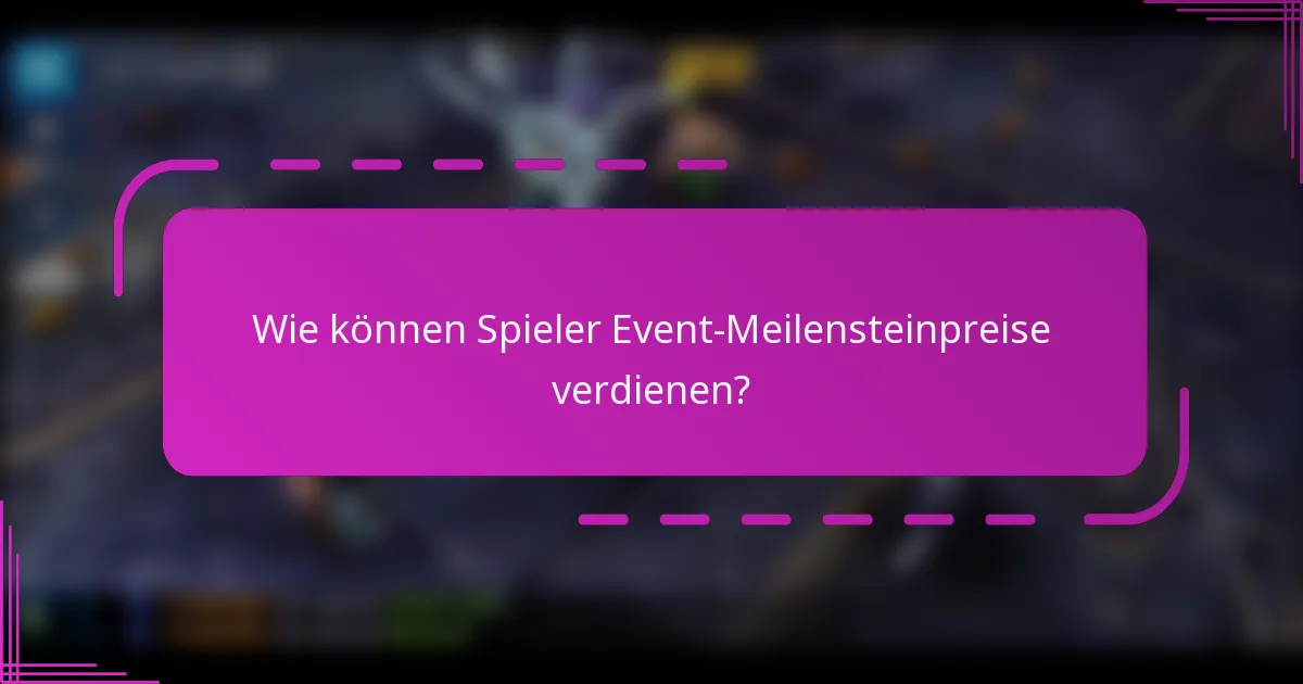 Wie können Spieler Event-Meilensteinpreise verdienen?