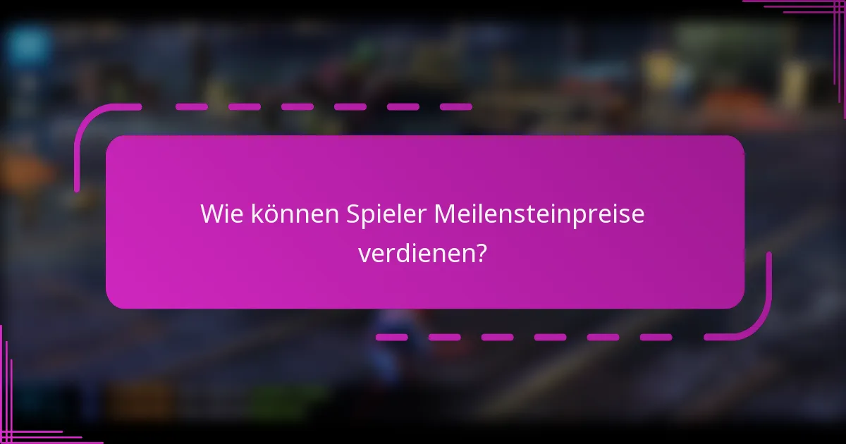 Wie können Spieler Meilensteinpreise verdienen?