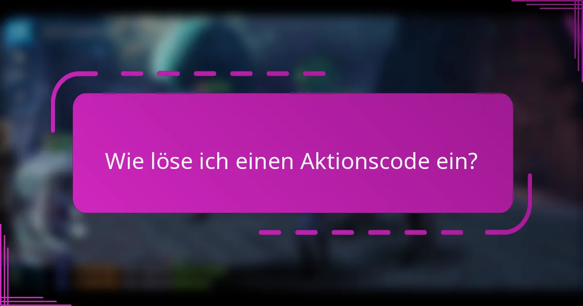Wie löse ich einen Aktionscode ein?