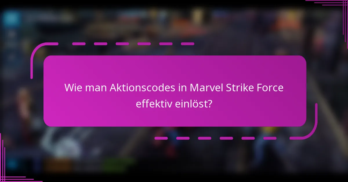 Wie man Aktionscodes in Marvel Strike Force effektiv einlöst?