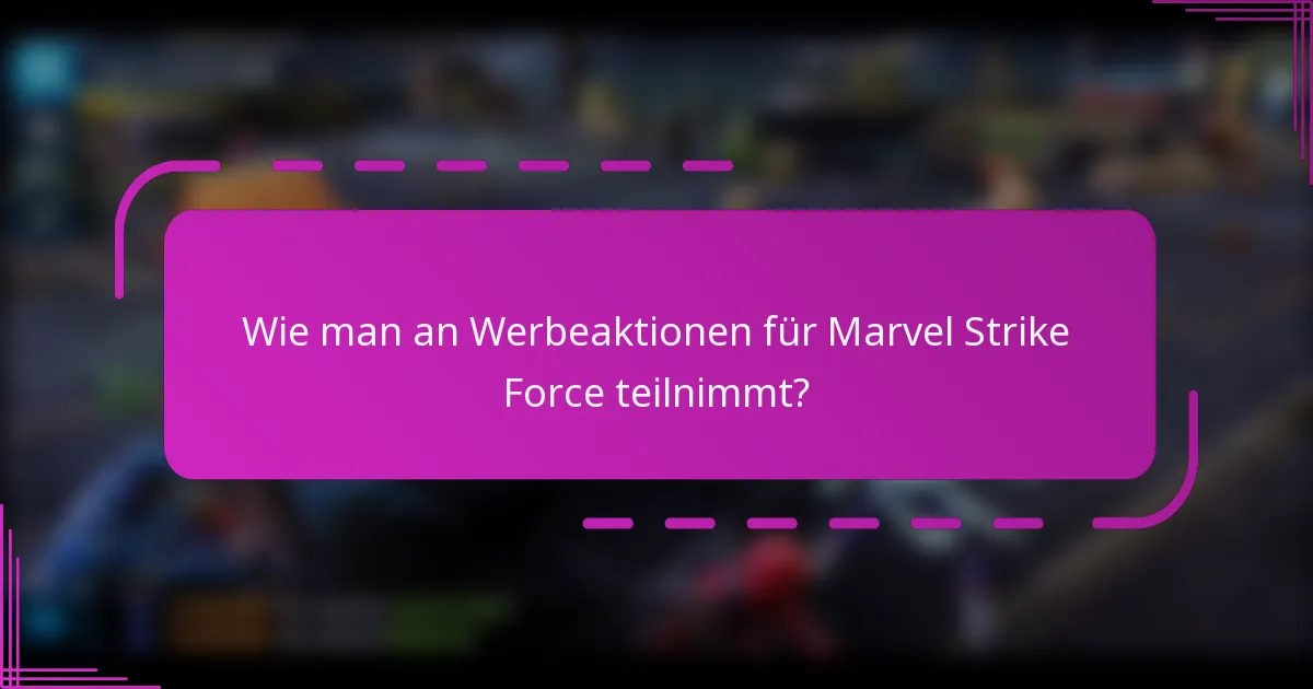 Wie man an Werbeaktionen für Marvel Strike Force teilnimmt?