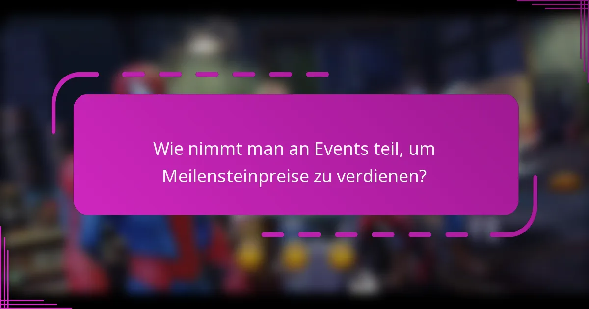 Wie nimmt man an Events teil, um Meilensteinpreise zu verdienen?