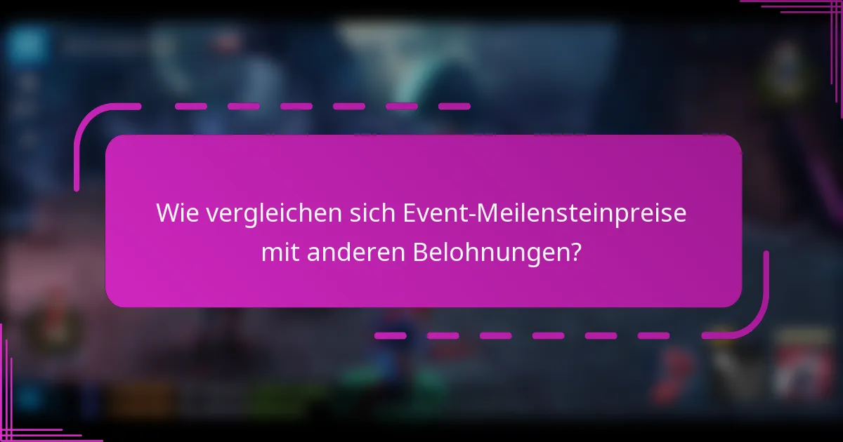 Wie vergleichen sich Event-Meilensteinpreise mit anderen Belohnungen?