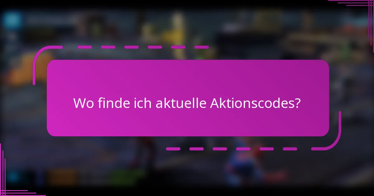 Wo finde ich aktuelle Aktionscodes?